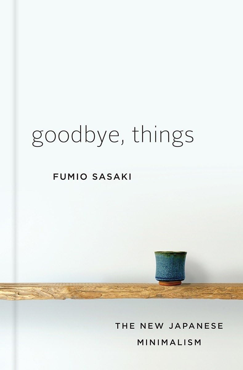 Goodbye, Things: The New Japanese Minimalism, Sasaki, Fumio, Excellent Book