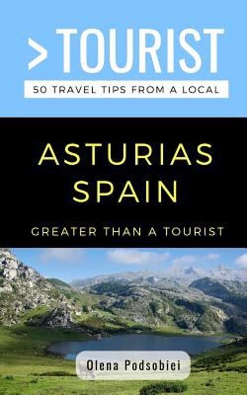 Greater Than a Tourist- Asturias Spain : 50 Travel Tips from a Lo