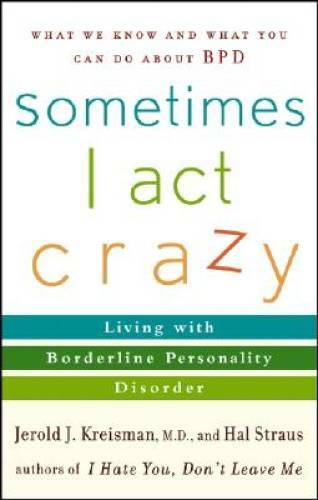 Sometimes I Act Crazy: Living with Borderline Personality Disorder – GOOD