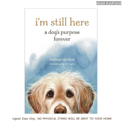 I&rsquo;m Still Here: A Dog&rsquo;s Purpose Forever, Cathryn Michon 2024