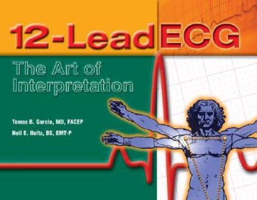 12-Lead ECG: The Art of Interpretation – Paperback By Garcia, Tomas B – GOOD