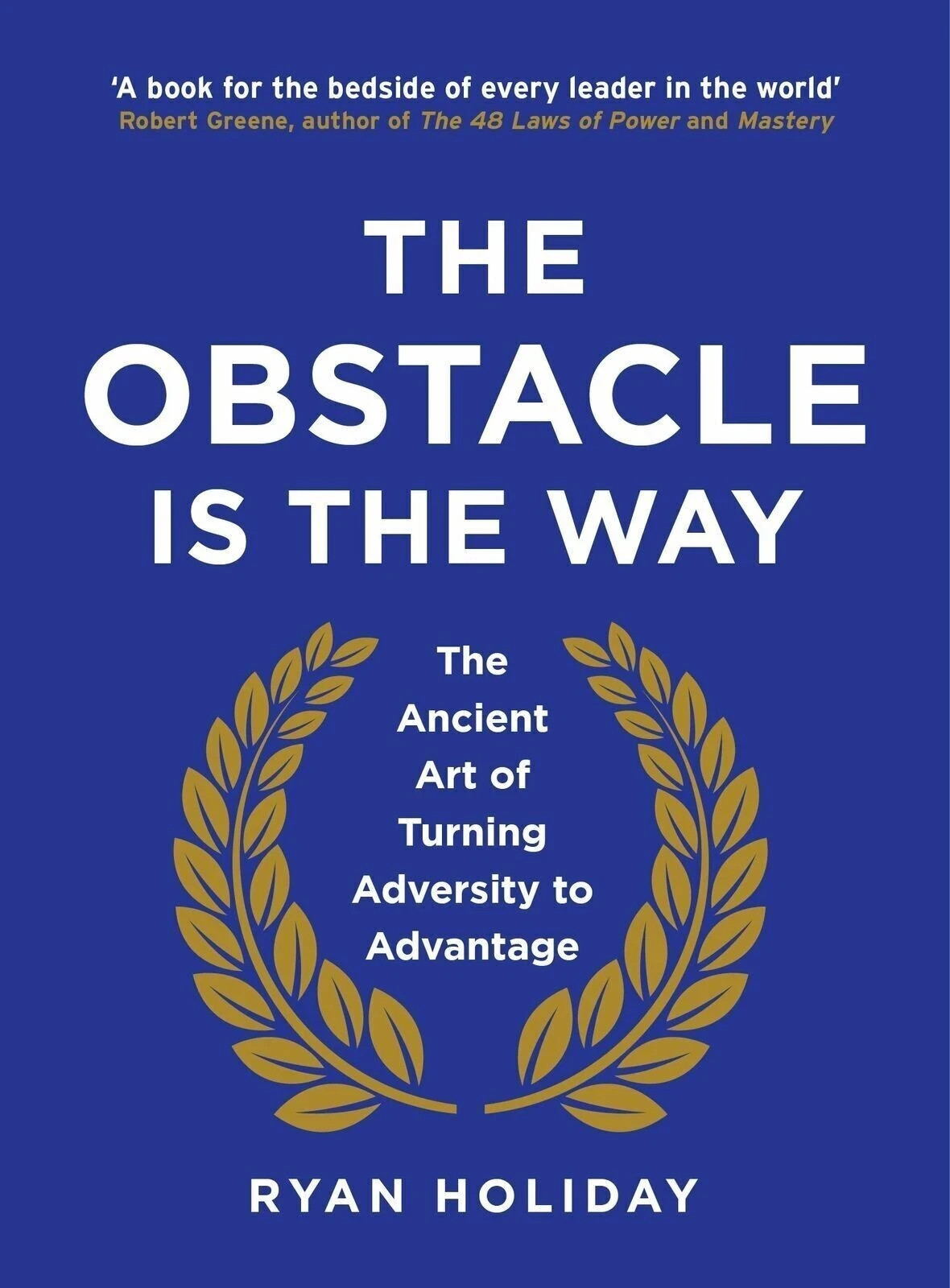 The Obstacle is the Way: The Ancient Art of Turning Adversity to Advantage Book