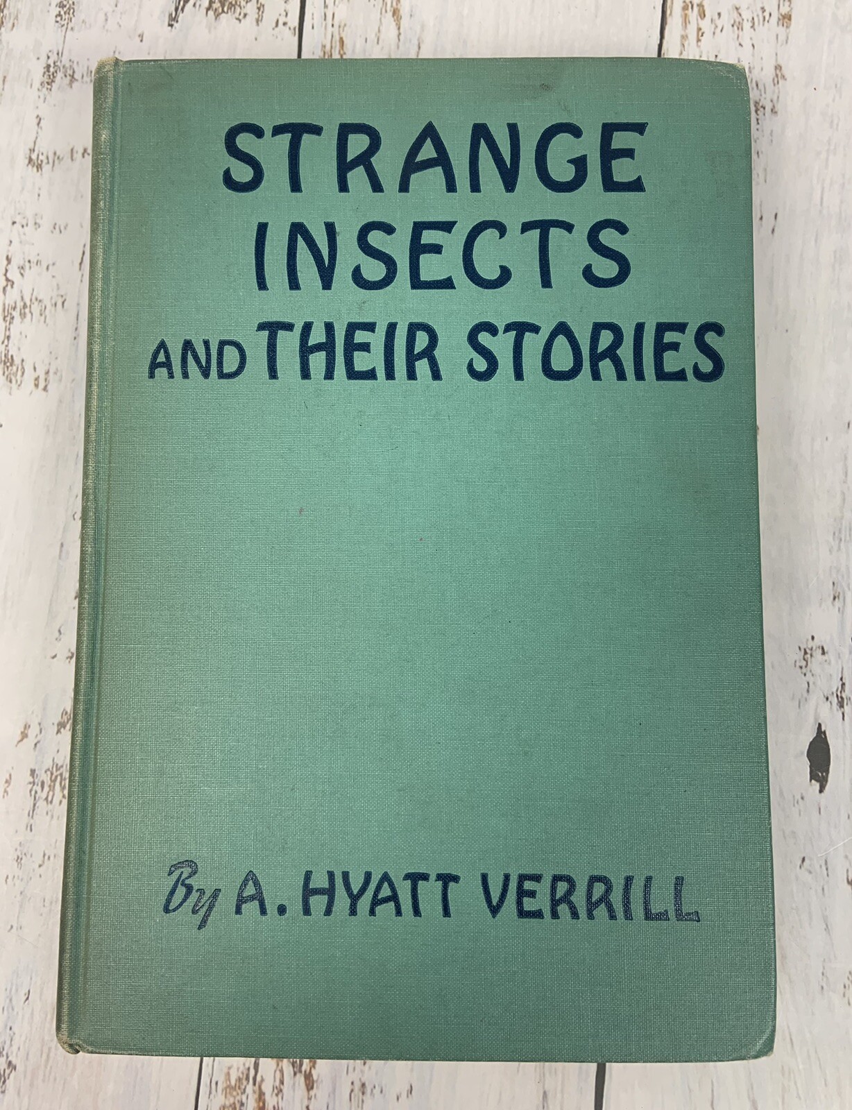 Strange Insects and Their Stories by A. Hyatt Verrill 1937 U.S.A. 205 Pages