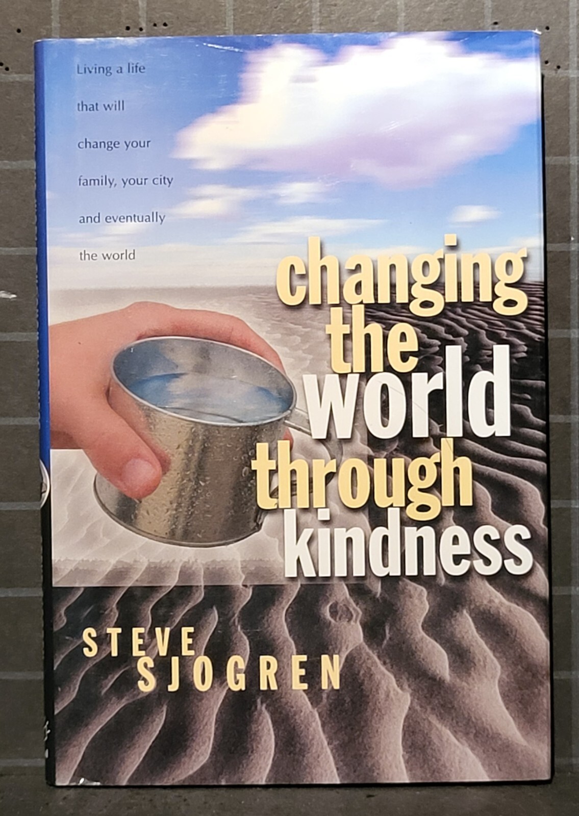 Changing the World Through Kindness : by Steve Sjogren 2004 Hardcover 2256