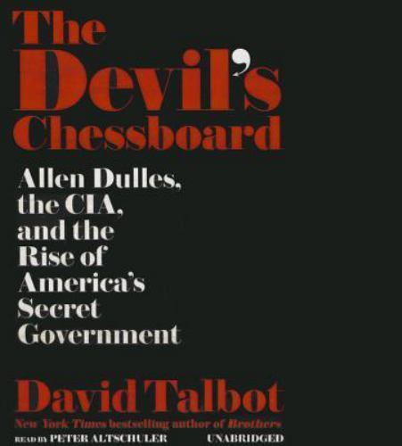 The Devil&rsquo;s Chessboard : Allen Dulles, the CIA, and the Rise of America&rsquo;s Secret
