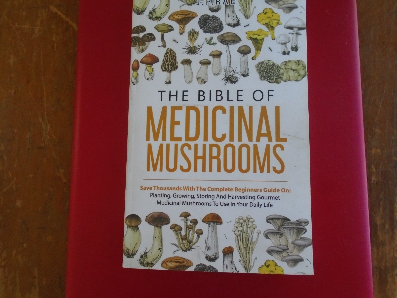 The Bible of Medicinal Mushrooms by J.P. Rae, 2022 1st Edition, 205 Pages