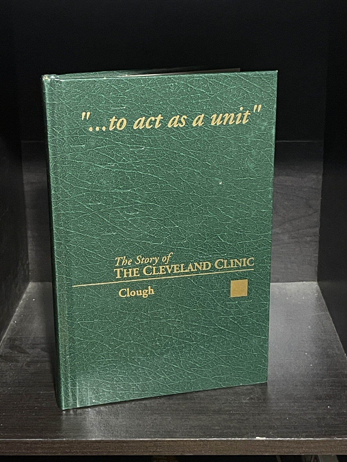 To Act as a Unit: The Story of The Cleveland Clinic (Third Edition 1996)