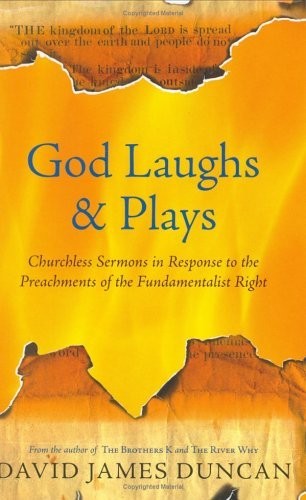 God Laughs & Plays: Churchless Sermons in Response to the Preachments of the…