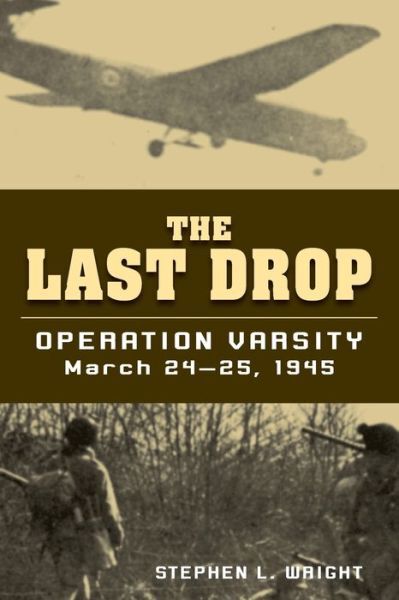 The Last Drop: Operation Varsity, March 24-25, 1945
