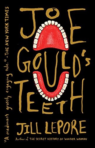 Joe Gould&rsquo;s Teeth by Lepore, Jill