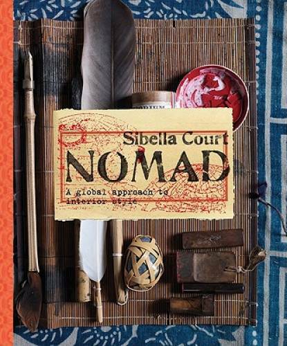 Nomad: A Global Approach to Interior Style – Hardcover By Court, Sibella – GOOD