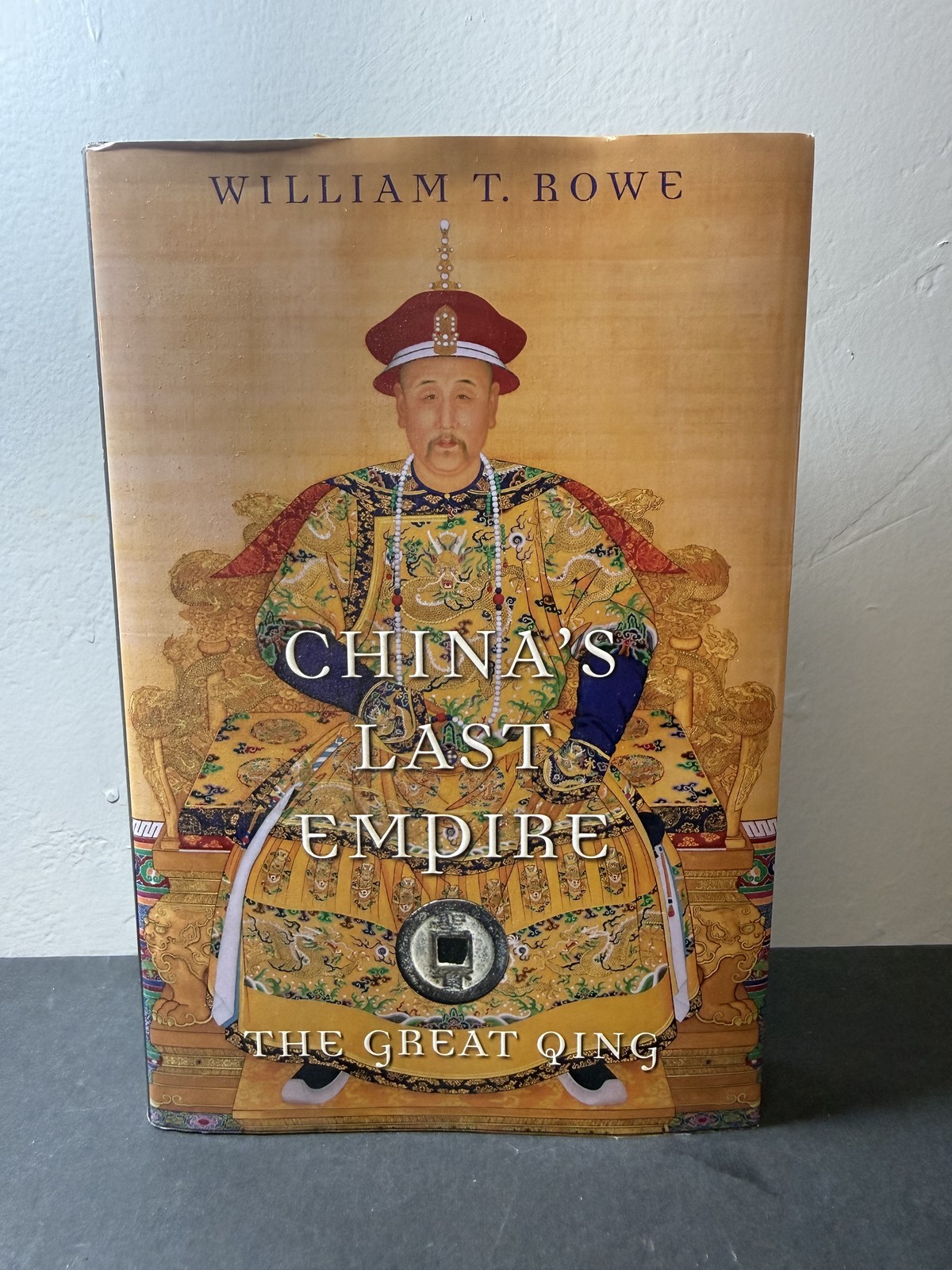 China&rsquo;s Last Empire The Great Qing by William T. Rowe Harvard Press History of