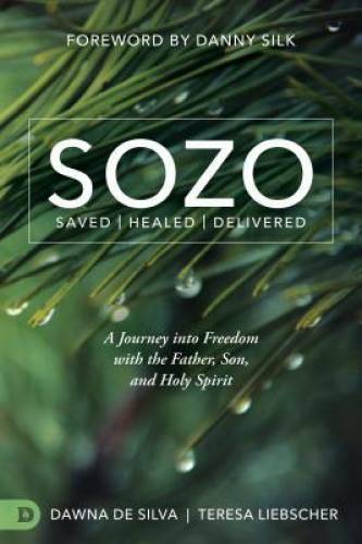 SOZO Saved Healed Delivered: A Journey into Freedom with the Father, Son, – GOOD