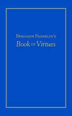 Benjamin Franklin&rsquo;s Book of Virtues