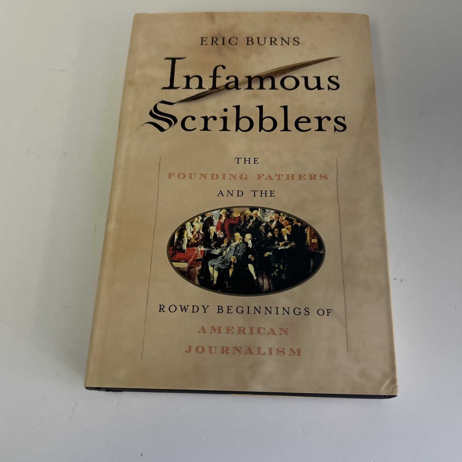 Infamous Scribblers : The Founding Fathers and the Rowdy Beginnings of American