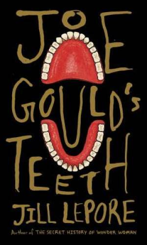 Joe Gould&rsquo;s Teeth – Hardcover By Lepore, Jill – GOOD