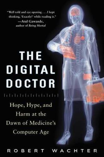 The Digital Doctor: Hope, Hype, and Harm at the Dawn of Medicine&rsquo;s Comput – GOOD