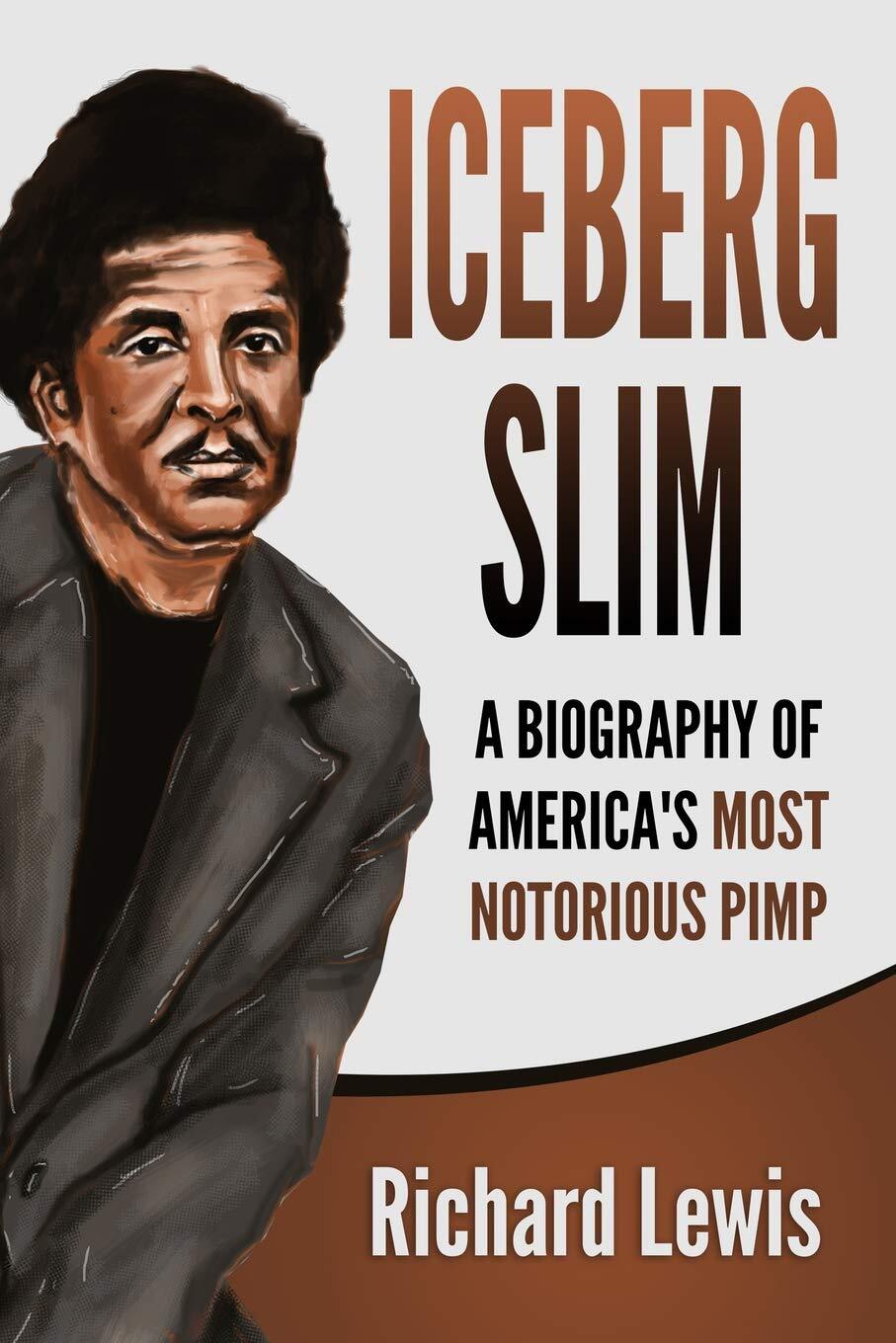 Iceberg Slim: A Biography of America&rsquo;s Most Notorious Pimp Paperback – May…