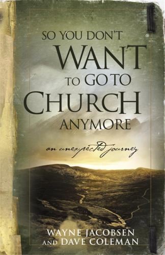 So You Don&rsquo;t Want to Go to Church Anym- 9780964729223, paperback, Wayne Jacobsen