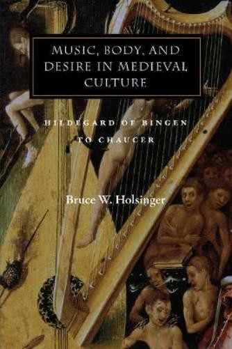 Bruce W. Holsinger Music, Body, and Desire in Medieval Culture (Hardback)