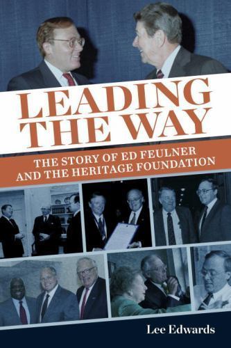 Leading the Way: The Story of Ed Feulner and the Heritage Foundation