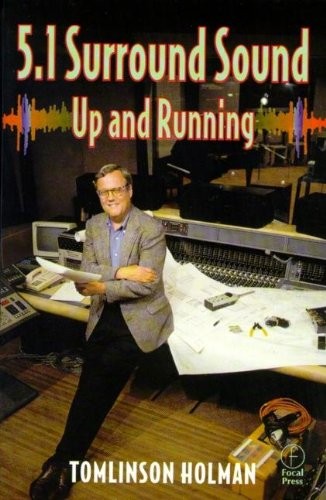 5.1 Surround Sound: Up and Running By Tomlinson Holman