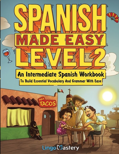 Spanish Made Easy Level 2: An Intermediate Spanish Workbook …