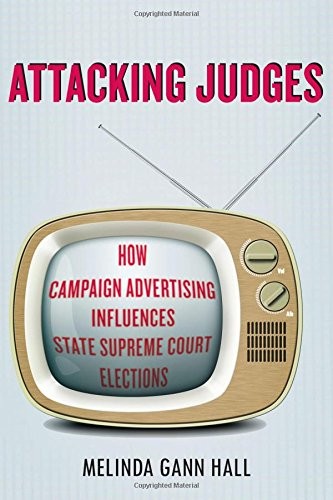 ATTACKING JUDGES: HOW CAMPAIGN ADVERTISING INFLUENCES By Melinda Gann Hall *VG+*