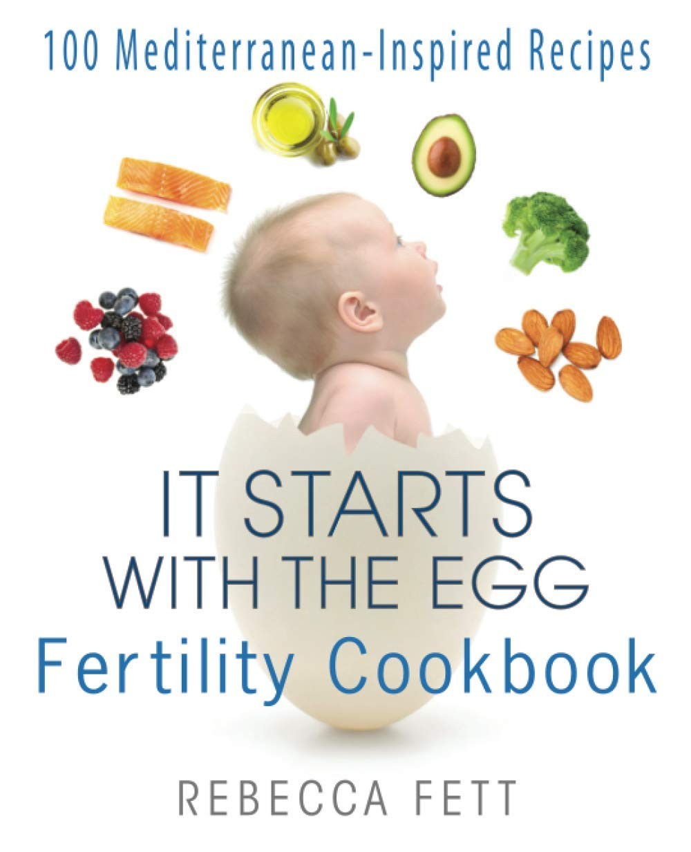 It Starts with the Egg Fertility Cookbook: 100 Mediterranean-Inspired Recipe…