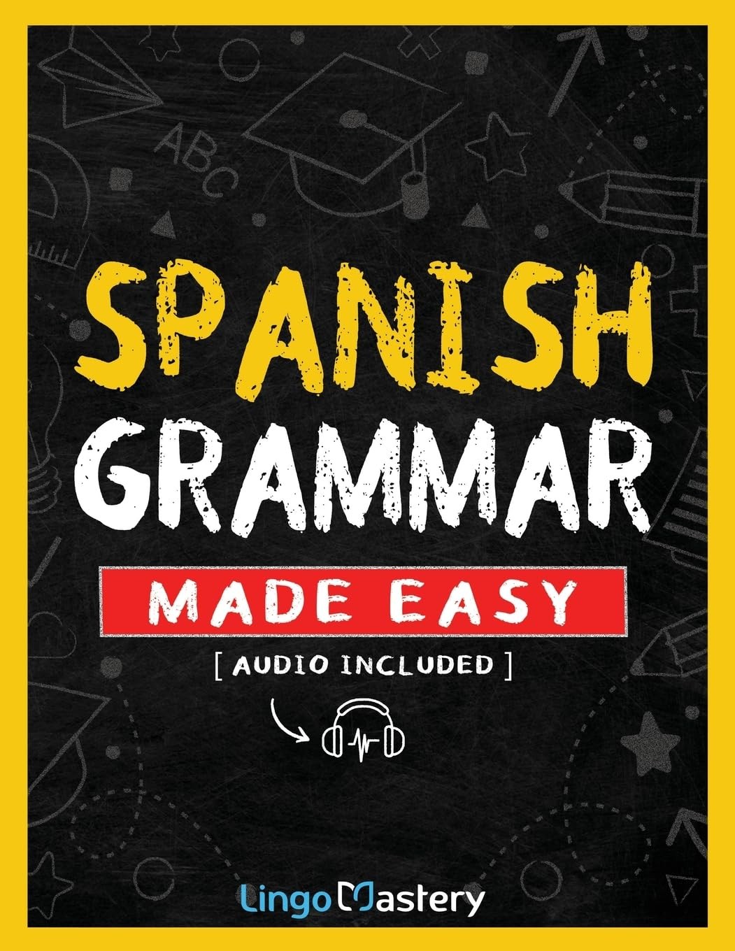 Spanish Grammar Made Easy: A Comprehensive Workbook To Learn Spanish Grammar…