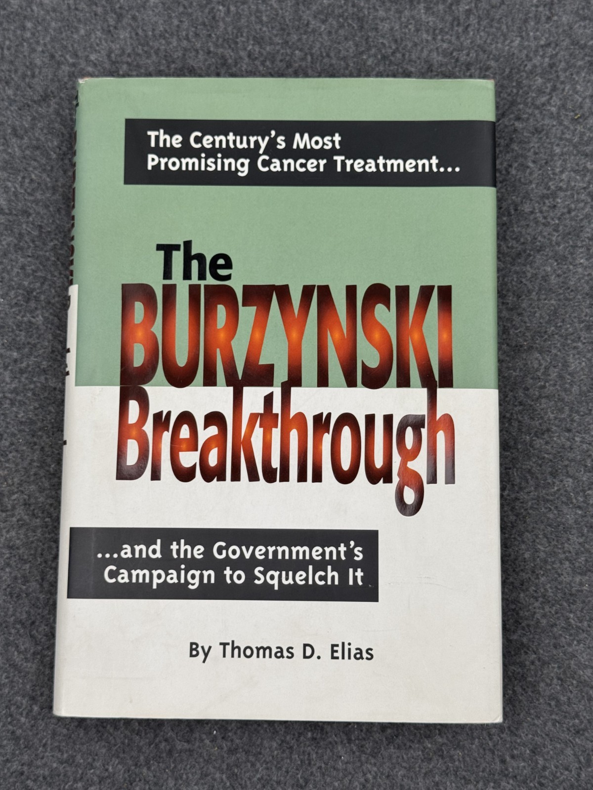 The Burzynski Breakthrough: The Century&rsquo;s Most Promising Cancer Treatment and