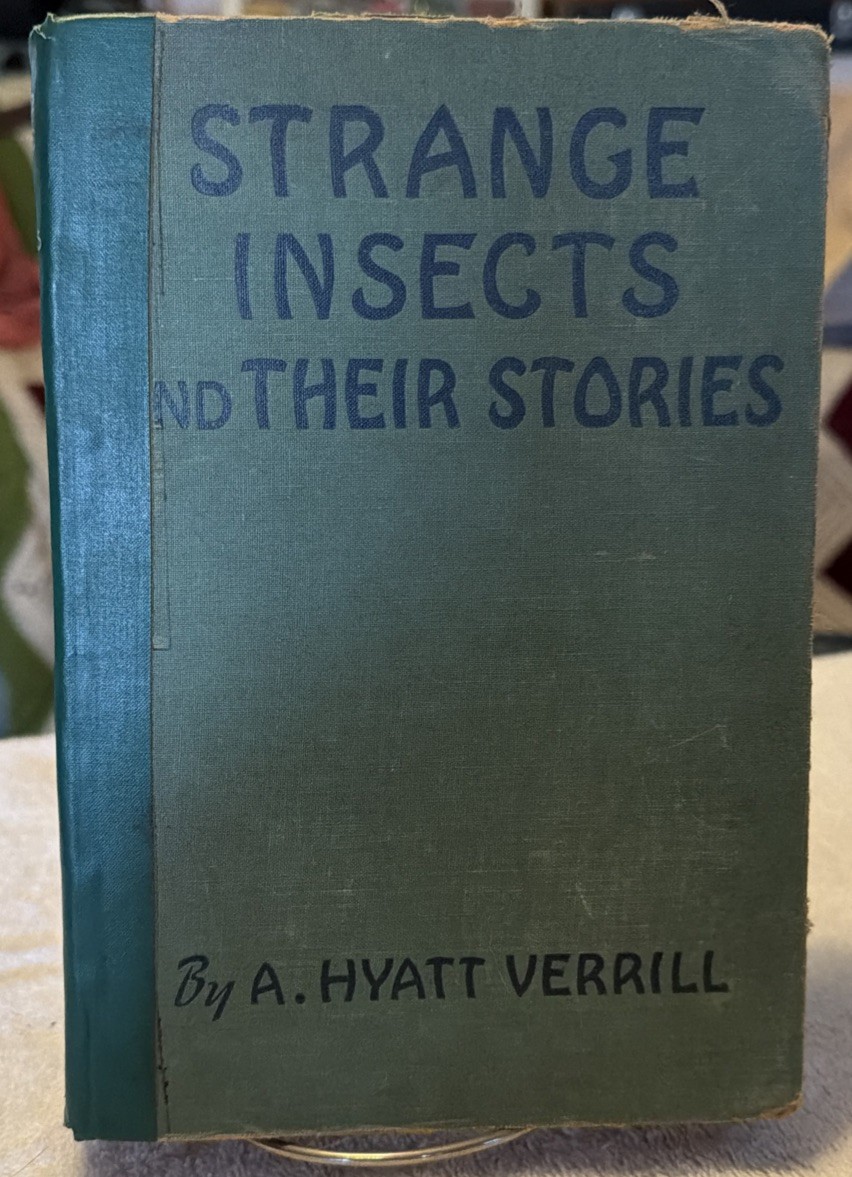 Strange Insects and Their Stories by A. Hyatt Verrill 1937 U.S.A. 205 Pages