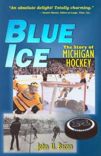 Blue Ice: The Story of Michigan Hockey – Paperback By Bacon, John U. – GOOD