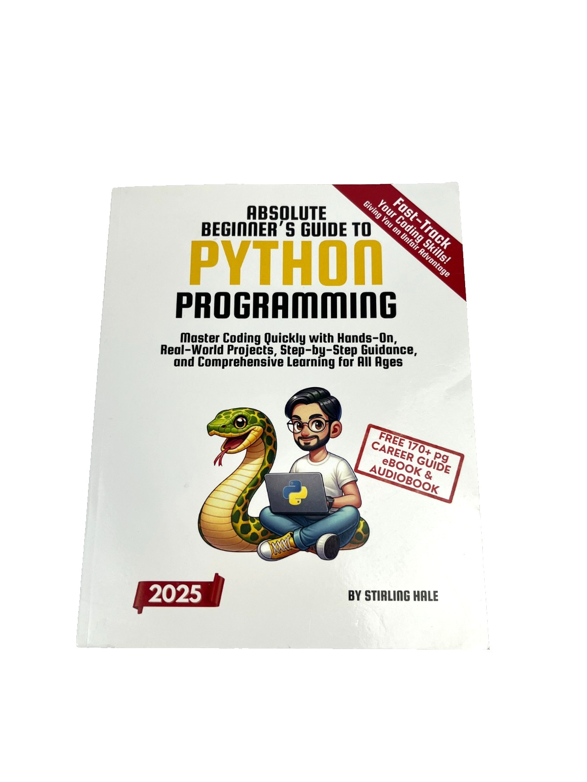 Absolute Beginner&rsquo;s Guide to Python Programming: Master Coding 2025 edition Hale