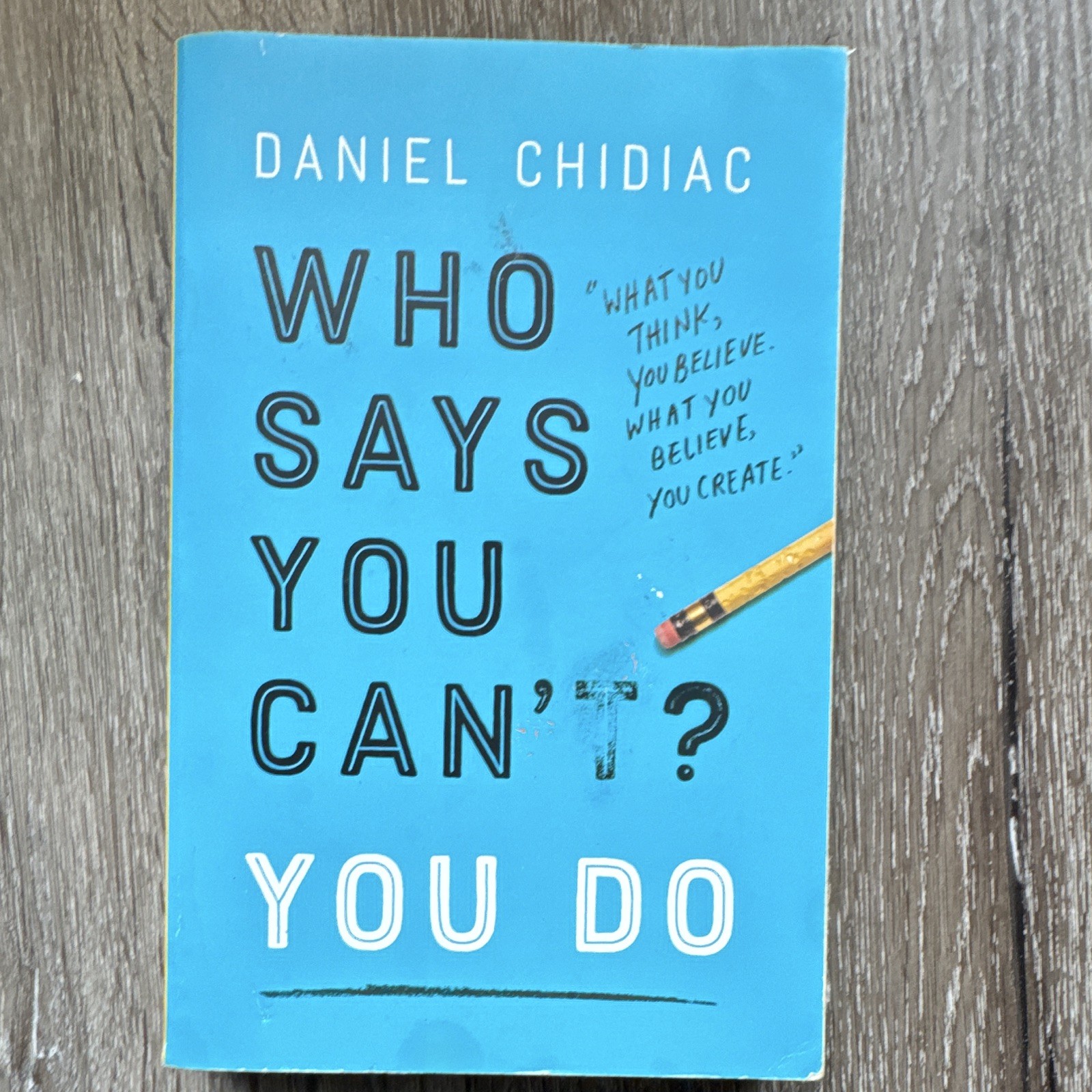 Daniel Chidiac Who Says You Can&rsquo;t? You Do 2018 Trade Paperback Self-Help