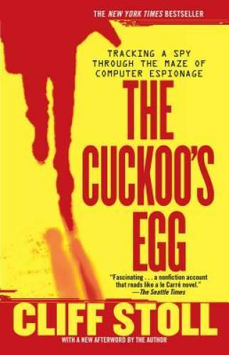 The Cuckoo&rsquo;s Egg: Tracking a Spy Through the Maze of Computer Espionage – GOOD
