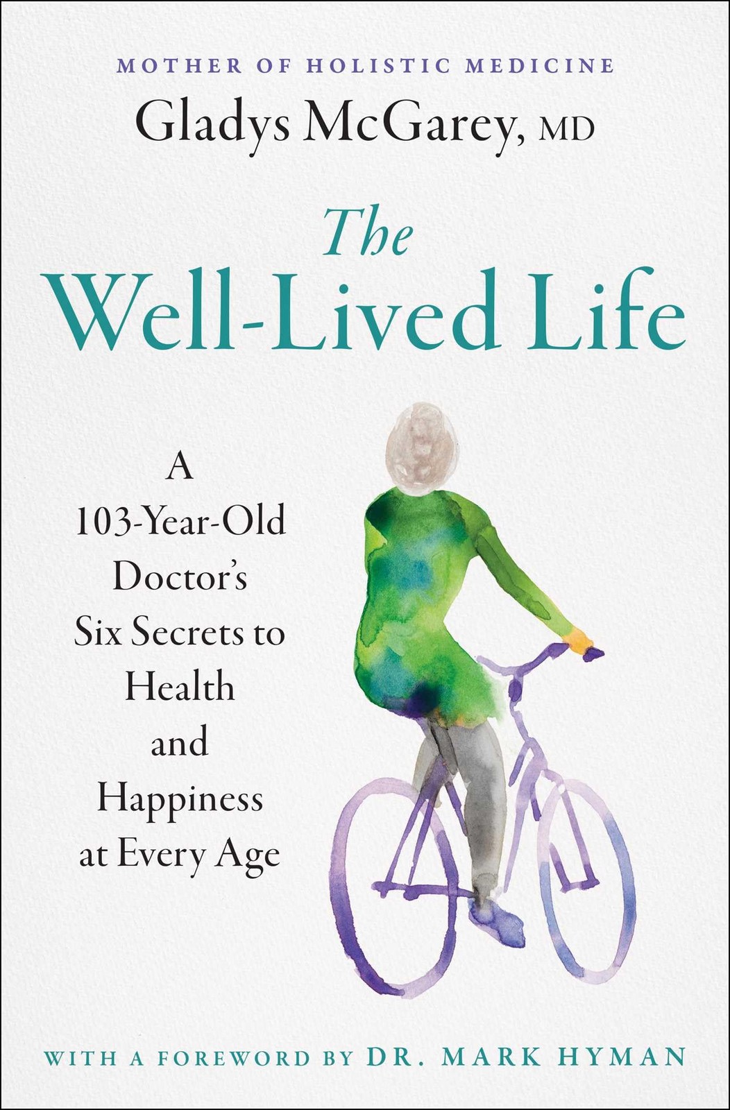 The Well-Lived Life: A 103-Year-Old Doctor&rsquo;s Six Secrets to Health and Happiness