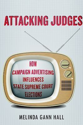 Attacking Judges: How Campaign Advertising Influences State Supreme Court Electi
