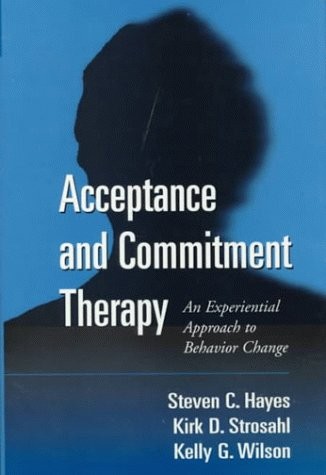 ACCEPTANCE AND COMMITMENT THERAPY: AN EXPERIENTIAL By Hayes Steven C. Phd Mint