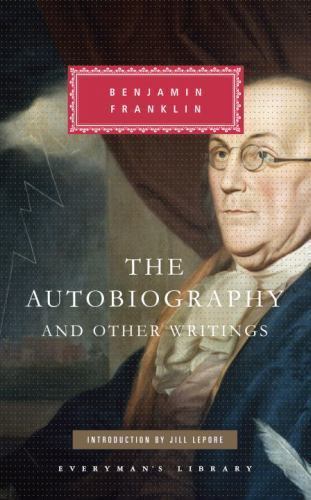The Autobiography and Other Writings: Introduction by Jill Lepore (Everyman&rsquo;s L