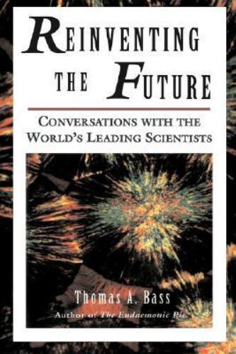 Reinventing the Future: Conversations With the World&rsquo;s Leading Scientists by Ba