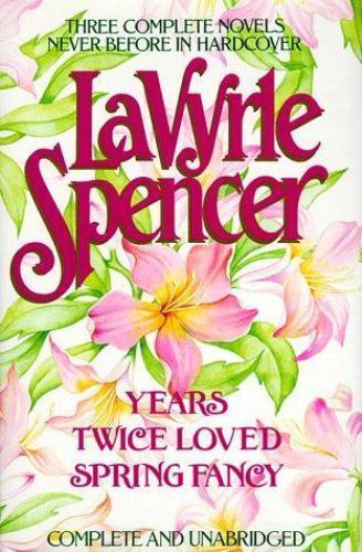 Three Complete Novels: Years / Twice Loved / Spring Fancy by LaVyrle Spencer