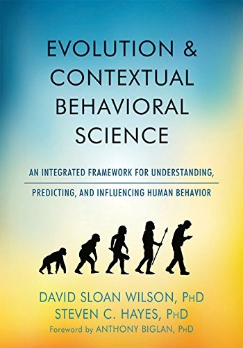 EVOLUTION AND CONTEXTUAL BEHAVIORAL SCIENCE: AN INTEGRATED By Wilson David Sloan