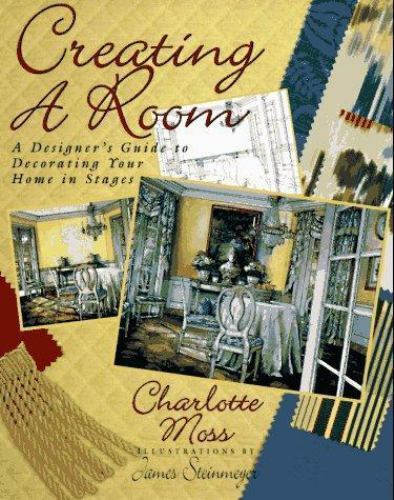 Creating a Room: A Designer&rsquo;s Guide to Decorating Your Home in Stages
