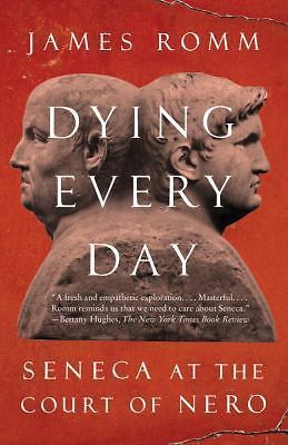 Dying Every Day: Seneca at the Court of Nero, Romm, James, Very Good Book