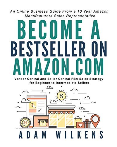 Become a Bestseller on Amazon.com; Vendor Central and Seller Central FBA Sal…