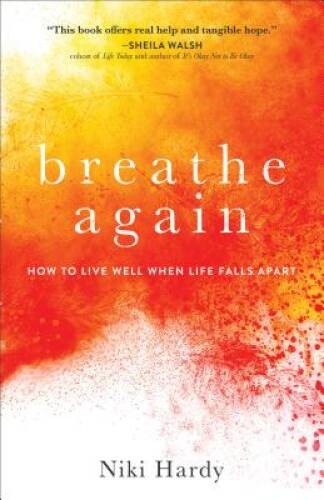 Breathe Again: How to Live Well When Life Falls Apart – Paperback – GOOD