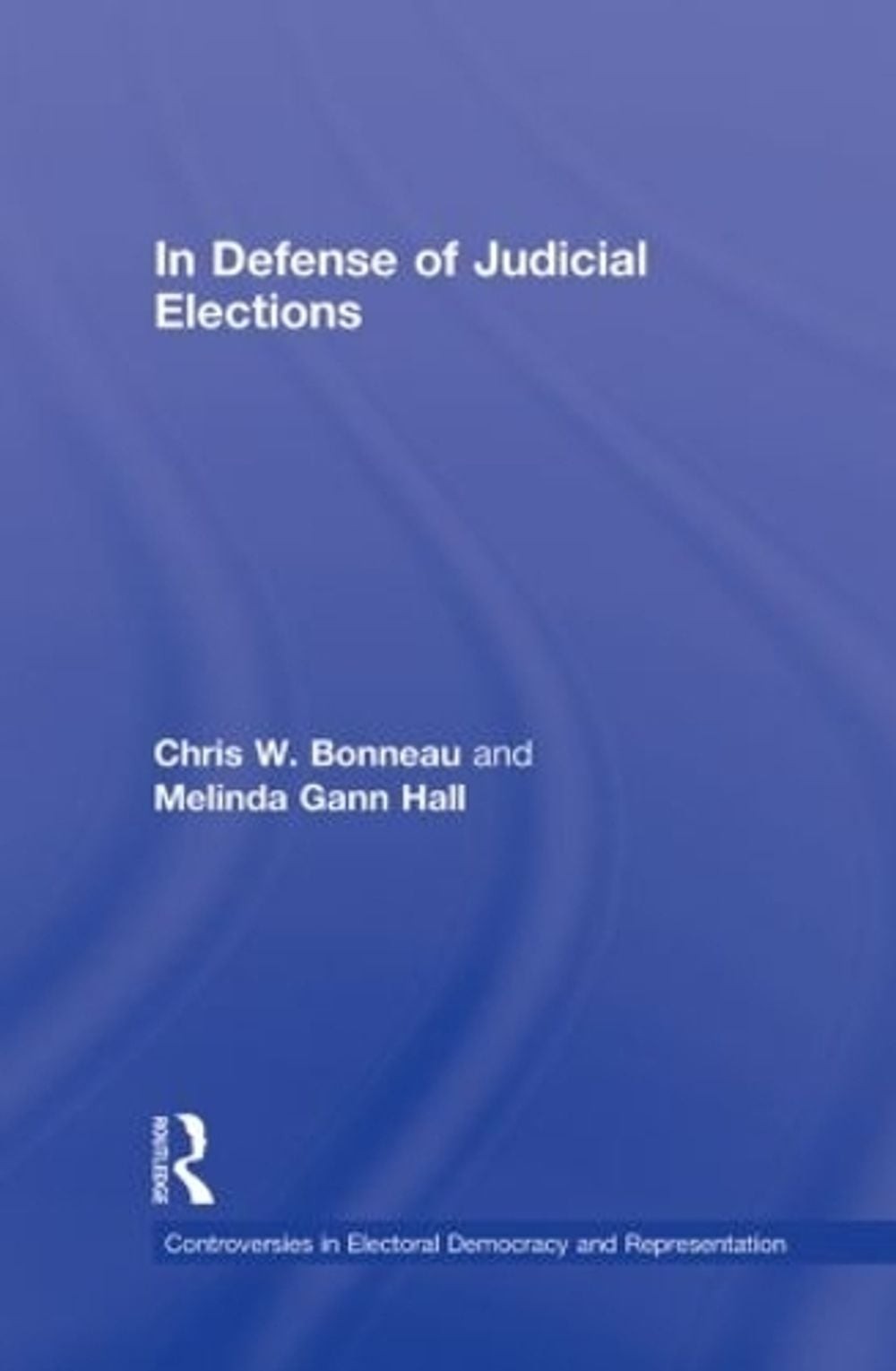 In Defense of Judicial Elections by Chris W. Bonneau (English) Hardcover Book