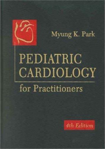 Pediatric Cardiology for Practitioners by Myung K. Park (2002, HC) LN