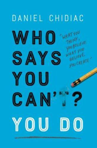 Who Says You Can&rsquo;t? You Do – Paperback By Chidiac, Daniel – VERY GOOD